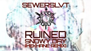 SEWERSLVT - Ruined Snowy Day [MEKHANE REMIX]