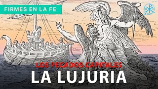 La lujuria - Pecados Capitales | Firmes en la fe - P. Gabriel Zapata