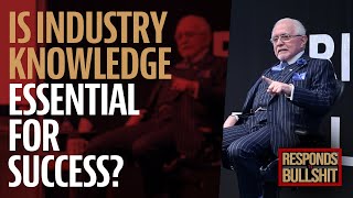 IS INDUSTRY KNOWLEDGE ESSENTIAL FOR SUCCESS? | DAN RESPONDS TO BULLSHIT