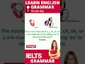 Nouns ending in s, x, z, sh, ch -IELTS listening, speaking, writing- English grammar lessons 2022