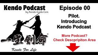 Kendo Podcast Episode 00: Pilot  Introducing Kendo Podcast