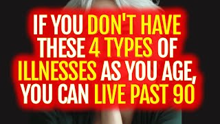 If You Don’t Have These 4 Types of Illnesses As You Age You Can Live Past 90