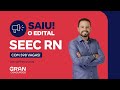 Concurso SEEC RN | Saiu o Edital com 598 vagas!