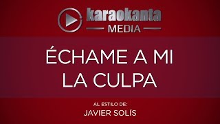 Karaokanta - Javier Solís - Echame a mi la culpa
