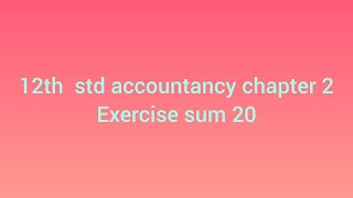 12th std accountancy chapter 2 exercise sum 20