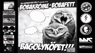 Bobakrome \u0026 Bobafett - Ez úgy lesz | Bagolyköpet!!! / 2011 | Hivatalos Bobakrome Csatorna