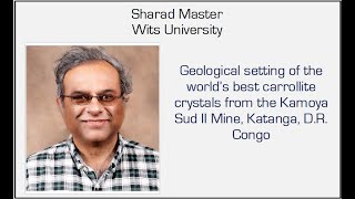 Wits Geotalk - Geological setting of the world's best carrolite crystals - Dr Sharad Master