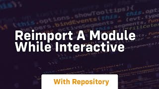 reimport a module while interactive