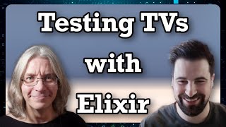 Using Elixir to Test TVs At Scale (with Dave Lucia)