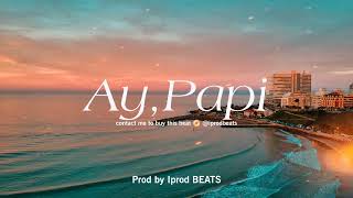 "AY, PAPI" 🌴Reggaeton Type Beat x Dancehall Instrumental Prod by Iprod BEATS