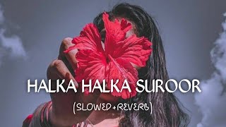Ye Jo Halka Halka Suroor - (Slowed+Reverb) | Rahat Fateh Ali Khan | Broken Heart
