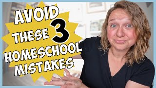 AVOID these 3 Common Homeschool Mistakes