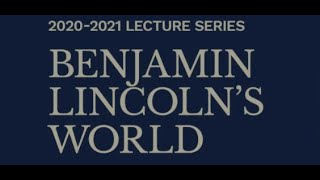 Benjamin Lincoln's World: Benjamin Lincoln and the American Revolution