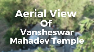 Aerial View Of Vansheswar Mahadev Temple | वनशेश्वर महादेव मंदिर | Pauri Garhwal | Uttarakhand