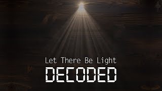 'LET THERE BE LIGHT' DECODED