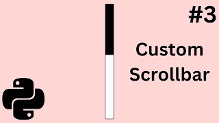 Python Tkinter Tutorial | How to Create a Custom Scrollbar Widget Part 3