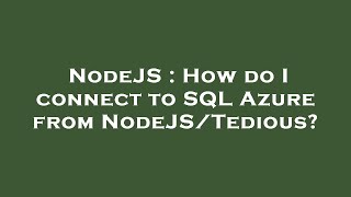 NodeJS : How do I connect to SQL Azure from NodeJS/Tedious?