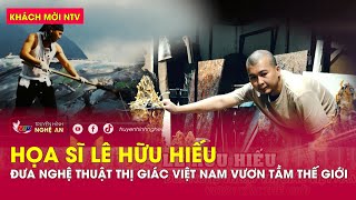 Khách mời NTV: Họa sĩ Lê Hữu Hiếu – đưa nghệ thuật thị giác Việt Nam vươn tầm thế giới
