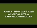 Array : How can I pass an Array into a Laravel Controller