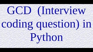 7. GCD (Interview coding question) in Python