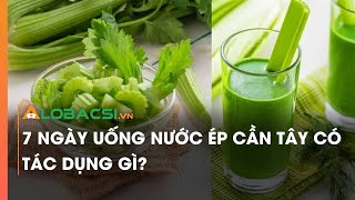 7 ngày uống nước ép cần tây có tác dụng gì?