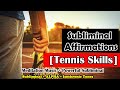 [Subliminal Messages ] Improve Your Tennis Skills Subliminal Messages (10hz) Isochronic Tones