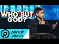 Who But God? | Pursuit Church | Taylor Kale