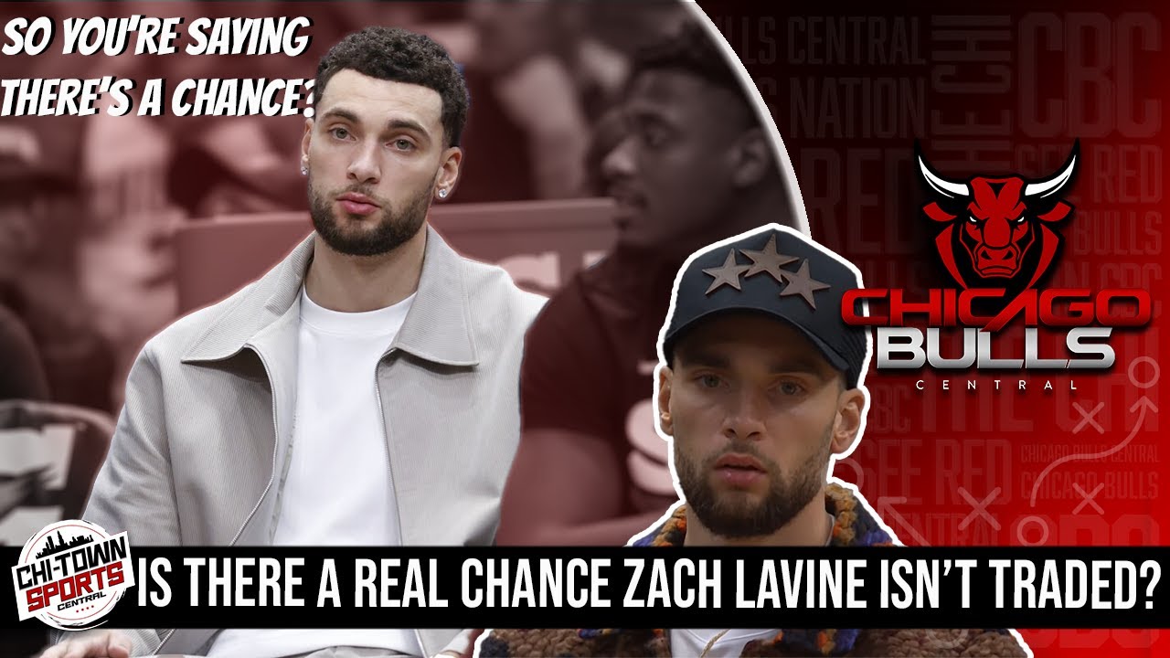 Is There A Real Chance The Chicago Bulls Are Unable To Trade Zach This ...