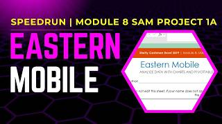 SPEEDRUNNING Eastern Mobile | Module 8 SAM Project 1a