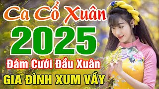 CA CỔ XUÂN 2025 KHÔNG QUẢNG CÁO 🧧 Ca Cổ Xuân 2025, Tân Cổ Hơi Dài Chọn Lọc 2025 - Chào Xuân Ất Tỵ