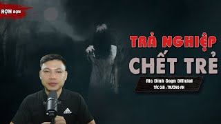 Đọc Truyện Ma : TRẢ NGHIỆP CHẾT TRẺ - Truyện Ma Làng Quê Có Thật Về Trả Nghiệp I Mc Đình Soạn Kể Hãi