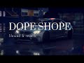 DOPE SHOPE (SLOWED & REVERB)