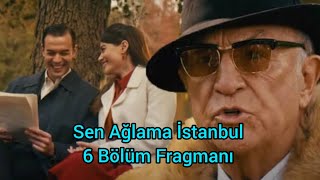 Sen Ağlama İstanbul 6 Bölüm Fragmanı İmkânsız Aşk ve Karanlık Sırlar