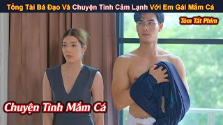 Review Phim: Tổng Tài Bá Đạo Và Chuyện Tình Cảm Lạnh Với Em Gái Mắm Cá | Full | Yugi Review