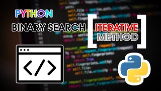 PYHTON BINARY SEARCH (ITERATIVE METHOD)
