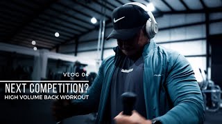 WILL I COMPETE AGAIN?! | HIGH VOLUME BACK WORKOUT | VLOG 04