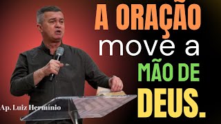 Luiz Hermínio | PRAYER moves the HAND of GOD