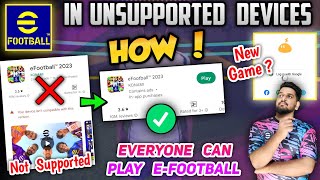 How To Install EFOOTBALL 23 In Unsupported Devices | Now Everyone Can Play Efootball