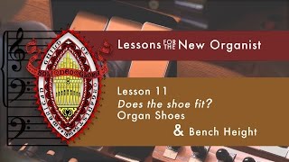 Lesson 11 Does the Shoe Fit? Organ Shoes \u0026 Bench Height