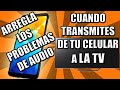 Como arreglar problemas de audio al transmitir la pantalla del teléfono a la television