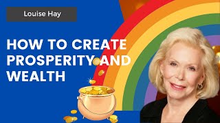 How to create prosperity and wealth | Louise Hay