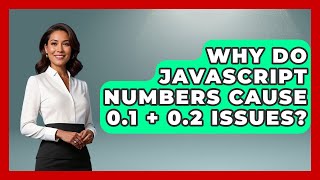 Why Do JavaScript Numbers Cause 0.1 + 0.2 Issues? - JavaScript Toolkit
