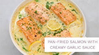 Pan Fried Salmon with Creamy Garlic Sauce | Salmon Recipe
