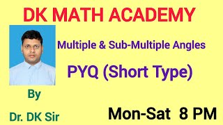 2.5 Multiple & Sub Multiple Angles // Trigonometry // PYQ(Short Type) by Dr. DK Sir.