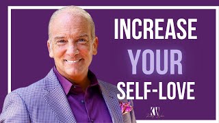 How To Increase Your Self-Worth, Self-Esteem & Self-Love