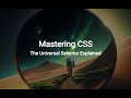 Mastering CSS: The Universal Selector Explained