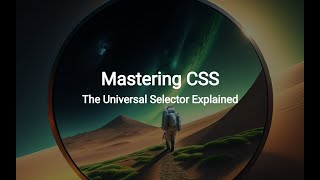 Mastering CSS: The Universal Selector Explained