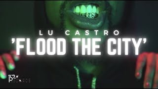 Lu Castro - Flood The City [Official Video] (Prod by BeWill)