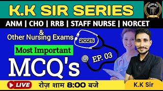 K.K SIR SERIES | MOST IMPORTANT MCQ's | EP. 03 | ANM | CHO | RRB | STAFF NUERS | NORCET | BY K.K SIR