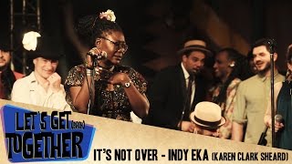 Let's Get Together - It's not over (Indy Eka)